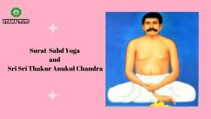 Surat-Sabd Yoga and Sri Sri Thakur Anukul Chandra